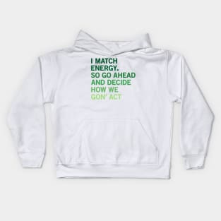 I Match Energy So Go Ahead And Decide How We Gon’ Act Kids Hoodie